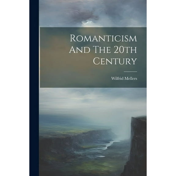 Romanticism And The 20th Century (Paperback)