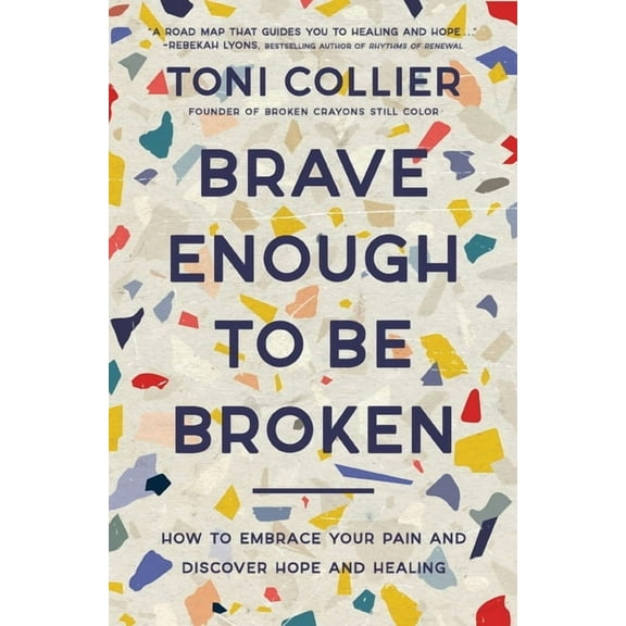 Brave Enough to Be Broken: How to Embrace Your Pain and Discover Hope and Healing, (Paperback)