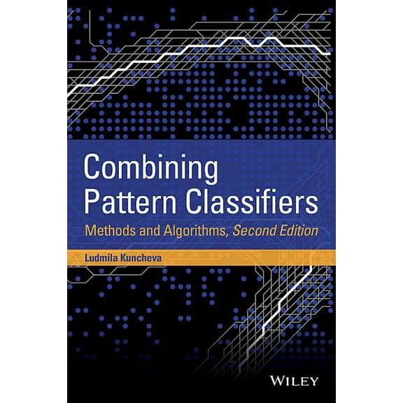 Combining Pattern Classifiers: Methods and Algorithms, (Hardcover)