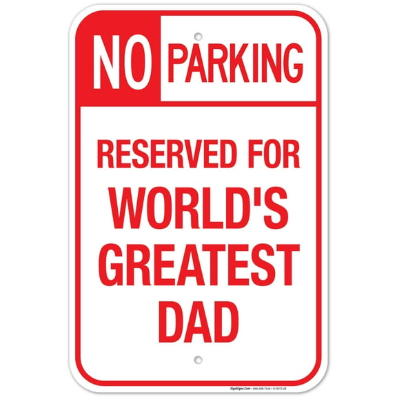 Funny No Parking Sign, No Parking Reserved For World's Greatest Dad Sign, 12x18 Aluminum