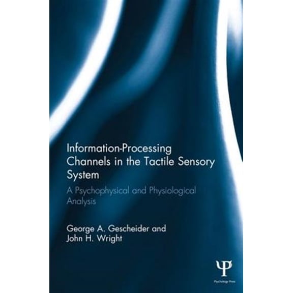 Pre-Owned Scientific Psychology Information-Processing Channels in the Tactile Sensory System: A Psychophysical and Physiological Analysis, (Paperback)