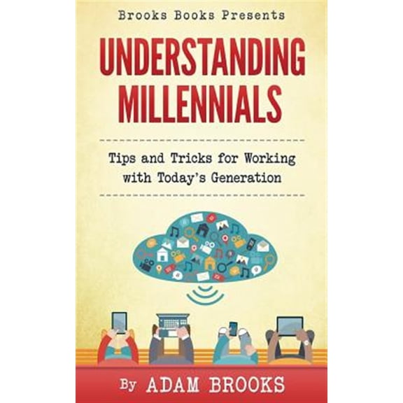 Pre-Owned Understanding Millennials: A guide to working with todays generation (Paperback) 099745850X 9780997458503