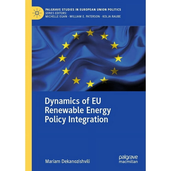 Palgrave Studies in European Union Polit Dynamics of EU Renewable Energy Policy Integration, (Paperback)
