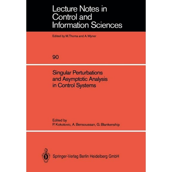 Lecture Notes in Control and Information Singular Perturbations and Asymptotic Analysis in Control Systems, Book 90, (Paperback)