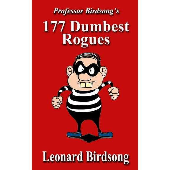 Thieves, Thugs, & Rogues: Professor Birdsong's 177 Dumbest Rogues (Series #3) (Paperback)