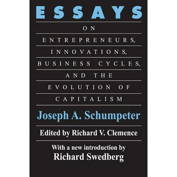 Essays: On Entrepreneurs, Innovations, Business Cycles and the Evolution of Capitalism, (Paperback)