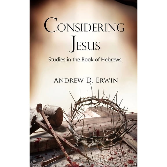 Considering Jesus: Studies in the Book of Hebrews, (Paperback)