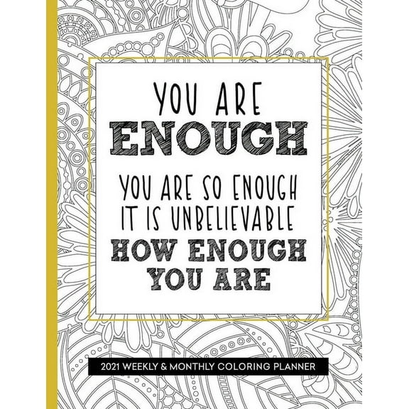 You Are Enough 2021 Weekly and Monthly Coloring Planner: Planner for People With Anxiety, Large 8.5 x 11 (Paperback)