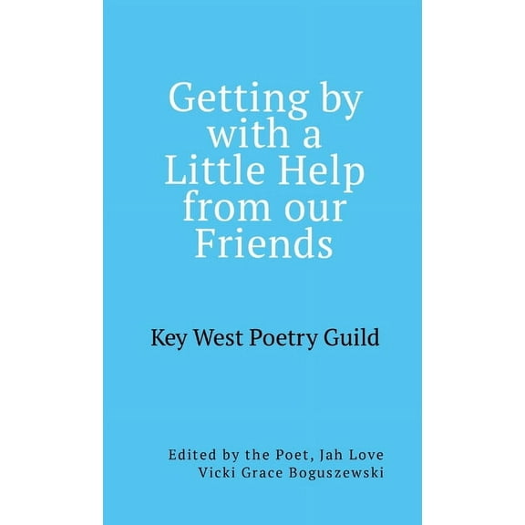 Getting by with a Little Help from Our Friends: Anthology of the Key West Poetry Guild Poets, (Paperback)