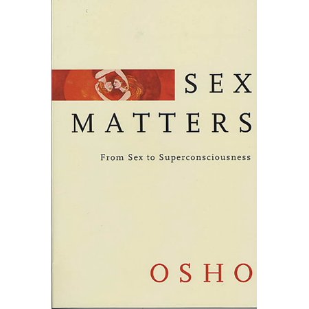 Sex Matters : From Sex to Superconsciousness