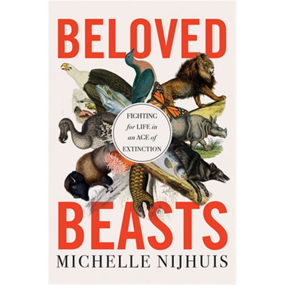 Pre-Owned Beloved Beasts: Fighting for Life in an Age of Extinction (Hardcover)