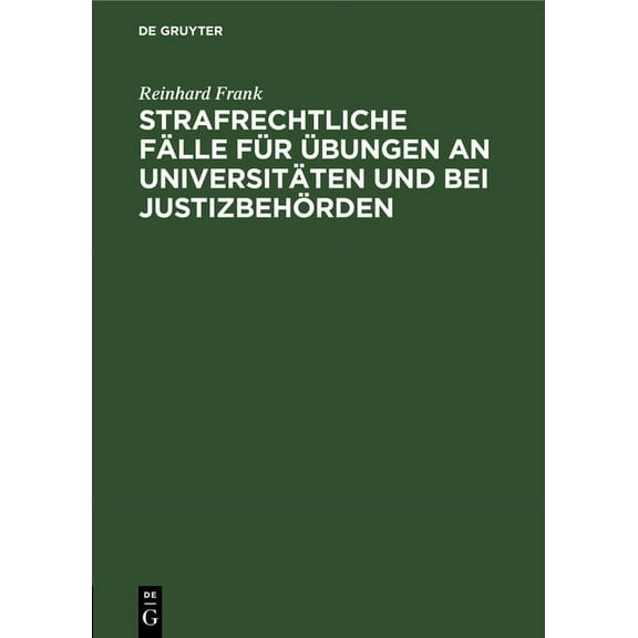 Strafrechtliche FÃ¤lle FÃ¼r Ãbungen an UniversitÃ¤ten Und Bei JustizbehÃ¶rden, (Hardcover)