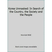 Korea Unmasked: In Search of the Country, the Society and the People