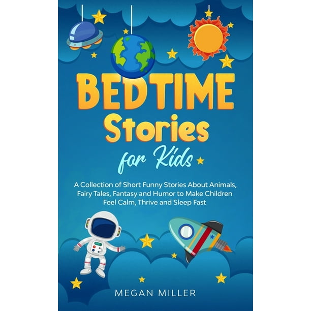 Bedtime Stories for Kids : A Collection of Short Funny Stories About  Animals, Fairy Tales, Fantasy and Humor to Make Children Feel Calm, Thrive  and Sleep Fast (Hardcover) 
