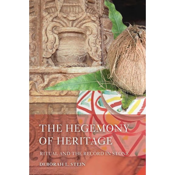 South Asia Across the Disciplines: The Hegemony of Heritage : Ritual and the Record in Stone (Edition 1) (Paperback)