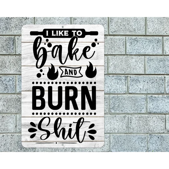 Like To Bake And Burn Sh!T Sign Aluminum Metal 8"X12" Funny Kitchen Decor Plaque