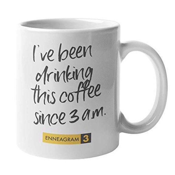 Enneagram Type 3 - Coffee and Tea Gift Mug: I've been drinking this coffee since 3 a.m. (11oz)