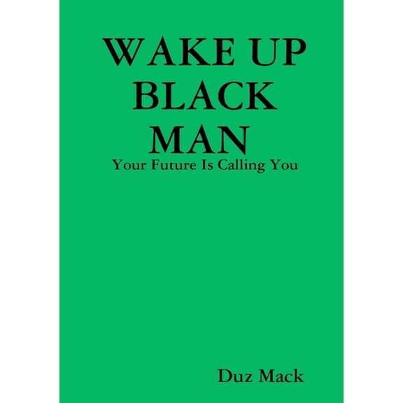 Wake Up Black Man: Your Future Is Calling You, (Paperback)