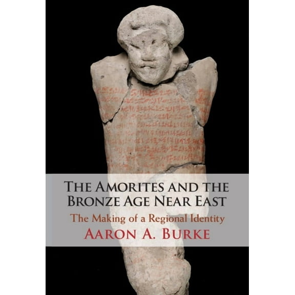The Amorites and the Bronze Age Near East, (Hardcover)