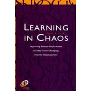 Learning in Chaos: Improving Human Performance in Today's Fast-Changing, Volatile Organizations (Improving Human Performance Series) - Hite. Jr., James