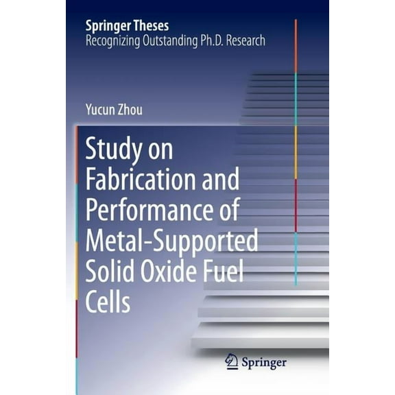 Springer Theses Study on Fabrication and Performance of Metal-Supported Solid Oxide Fuel Cells, (Paperback)