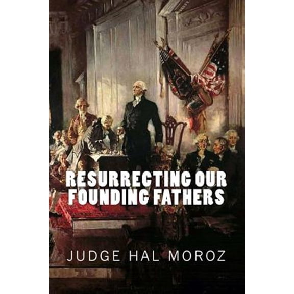 Pre-Owned Resurrecting Our Founding Fathers Paperback 150101790X 9781501017902 Hal Moroz