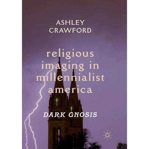 Religious Imaging in Millennialist America: Dark Gnosis, (Paperback)