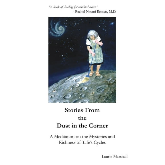 Stories from the Dust in the Corner: A Meditation on theMysteries and Richness of Life's Cycles, (Paperback)