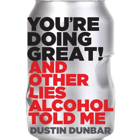 You're Doing Great!: And Other Lies Alcohol Told Me, (Paperback)