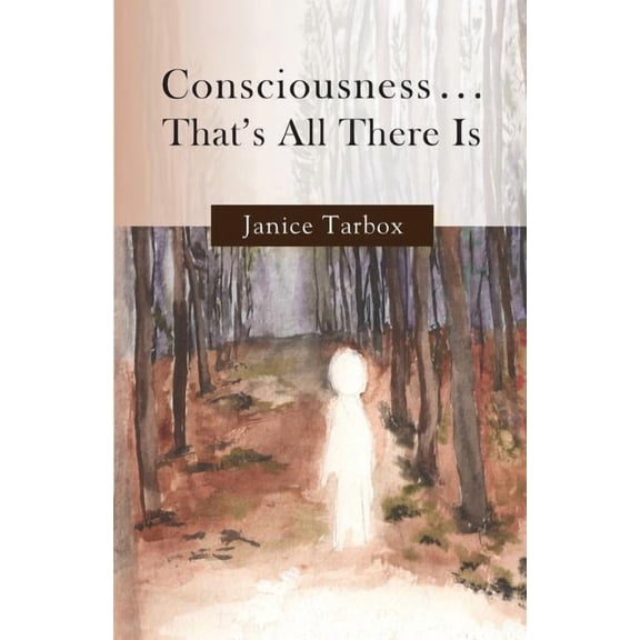 Consciousness . . . That's All There Is (Paperback)