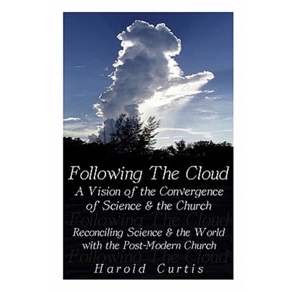 Pre-Owned Following the Cloud: A Vision of the Convergence of Science and the Church: Reconciling Science and the World with the P, (Paperback)