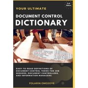 Document Control Dictionary: An Easy-to-Read Description of Document Control Terms, Concepts, and Processes in Corporate Business, Engineering, Procurement, and Construction Projects (Paperback)