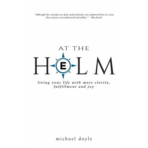 At the Helm: Living Your Life with More Clarity, Fulfillment and Joy, (Paperback)