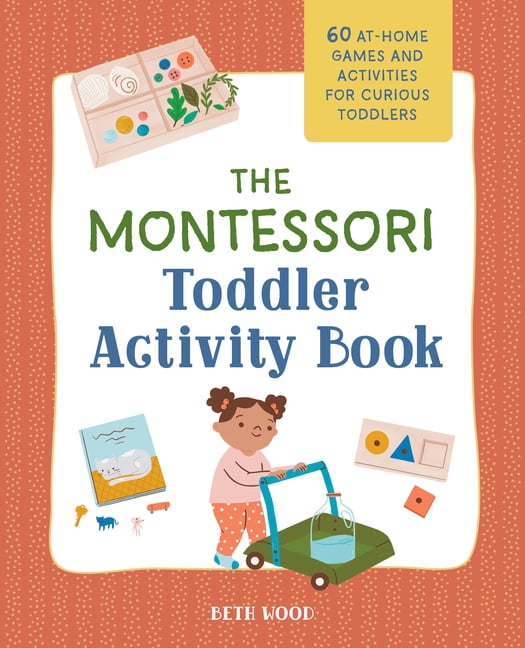 The Montessori Toddler Activity Book : 60 At-Home Games and Activities for Curious Toddlers (Paperback)