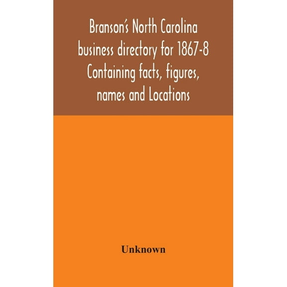 Branson's North Carolina business directory for 1867-8 Containing facts, figures, names and Locations, (Hardcover)