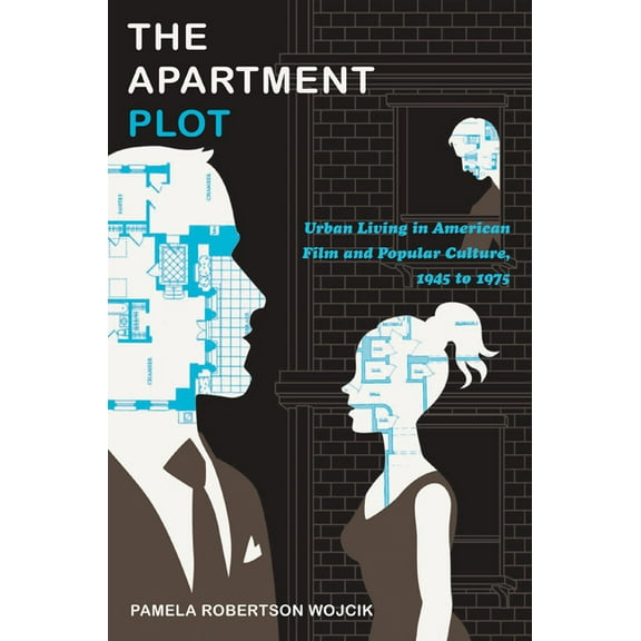 The Apartment Plot : Urban Living in American Film and Popular Culture, 1945 to 1975 (Paperback)