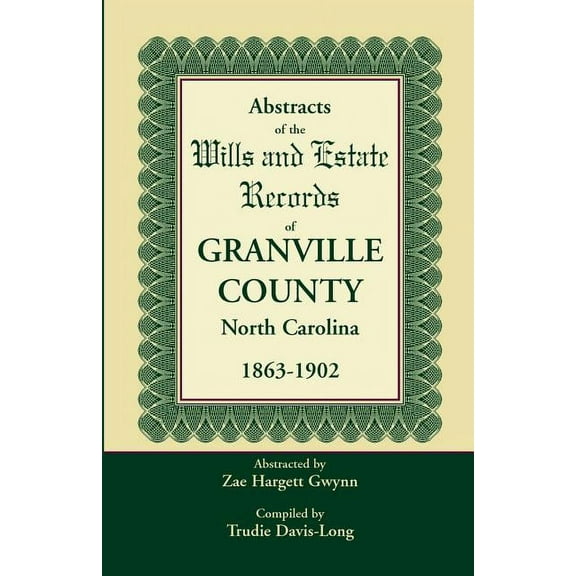 Abstracts of the Wills and Estate Records of Granville County, North Carolina, 1863-1902 by Zae Hargett Gwynn (Paperback)