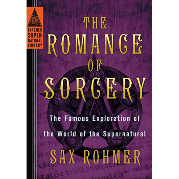 The Romance of Sorcery: The Famous Exploration of the World of the Supernatural (Tarcher Supernatural Library)