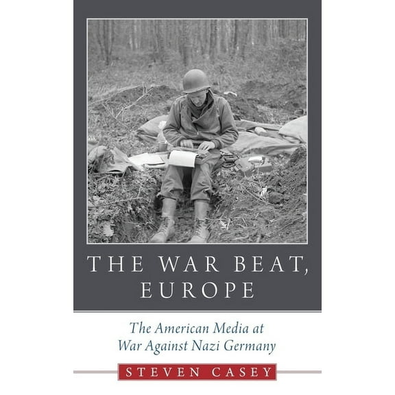 War Beat, Europe: The American Media at War Against Nazi Germany, (Hardcover)
