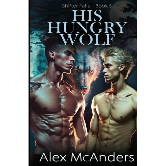 Shifter Falls His Hungry Wolf: MM Best Friend Romance, Book 5, (Paperback)