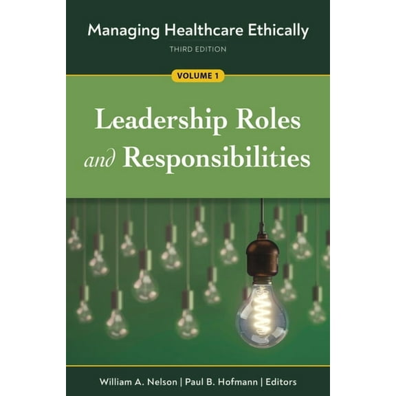 Managing Healthcare Ethically, Third Edition, Volume 1: Leadership Roles and Responsibilities (Edition 3) (Paperback)