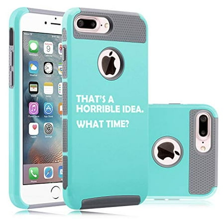 Shockproof Impact Hard Soft Case Cover for Apple (iPhone 7 Plus/iPhone 8 Plus) That's A Horrible Idea What Time Funny (Teal)