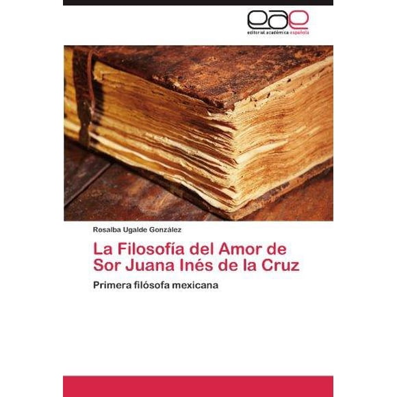La Filosof a del Amor de Sor Juana en S de la Cruz