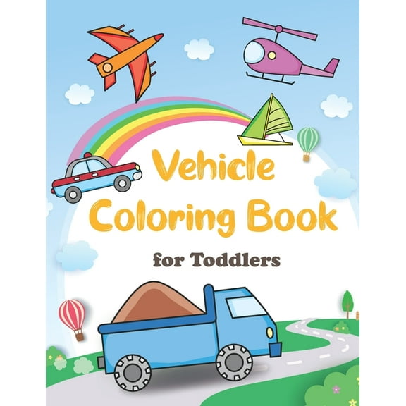 Vehicle Coloring Book for Toddlers: Simple & Big Things That Go: Cars, Trains, Tractors, Trucks, Helicopters, Planes & More Coloring Book for Kids and Toddlers 2-5 (Paperback)