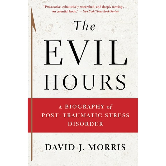 The Evil Hours: A Biography of Post-Traumatic Stress Disorder, (Paperback)
