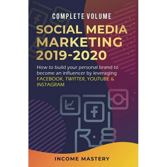 Social Media Marketing 2019-2020: How to Build Your Personal Brand to Become an Influencer by Leveraging Facebook, Twitt, (Hardcover)