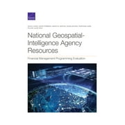 National Geospatial-Intelligence Agency Resources : Financial Management Programming Evaluation (Paperback)