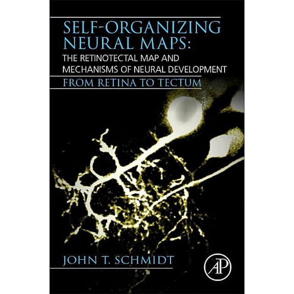 Self-Organizing Neural Maps: The Retinotectal Map and Mechanisms of Neural Development: From Retina to Tectum, (Paperback)