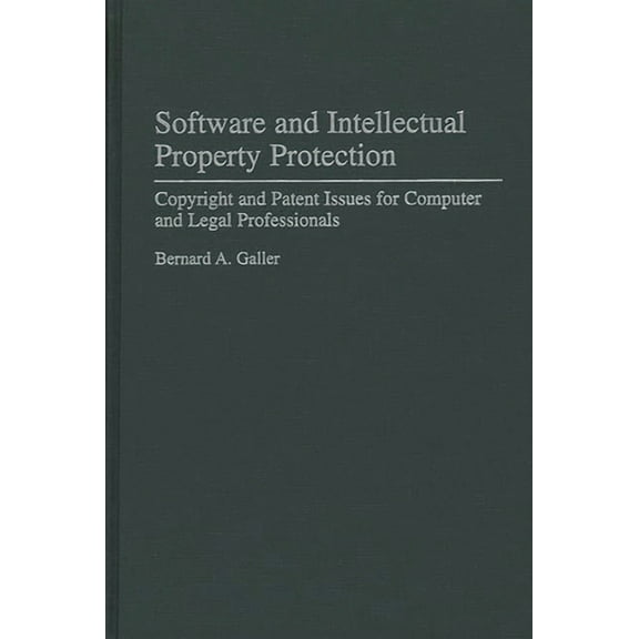 Software and Intellectual Property Protection: Copyright and Patent Issues for Computer and Legal Professionals, (Hardcover)