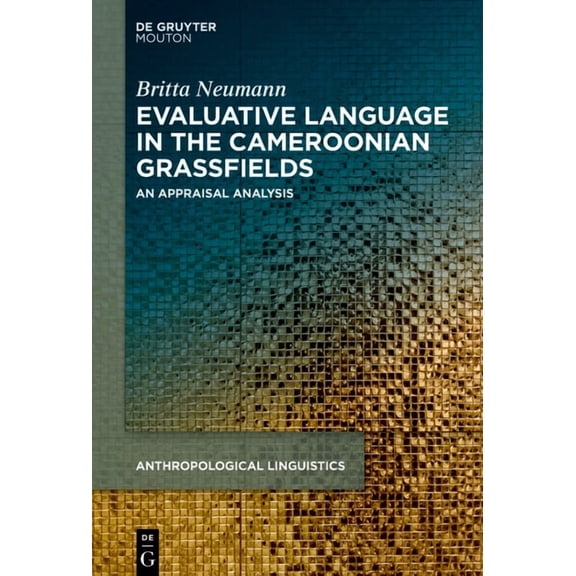 Anthropological Linguistics [Al] Evaluative Language in the Cameroonian Grassfields: An Appraisal Analysis, Book 16, (Hardcover)
